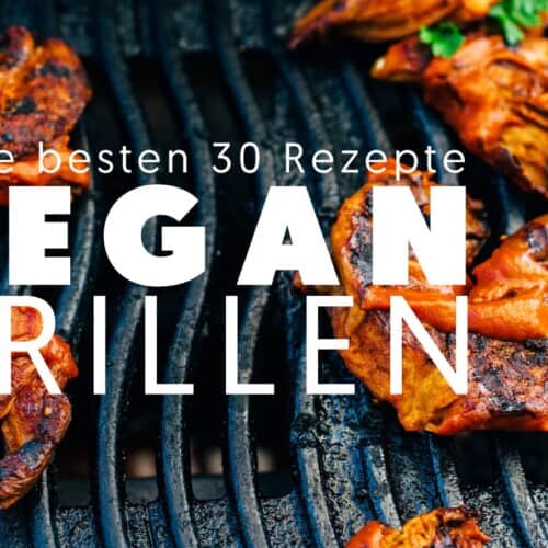 Vegan Grillen - meine 30 Lieblingsrezepte